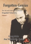 Forgotten Genius - The Life and Games of Grandmaster Dragoljub Velimirovic - Book