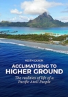 Acclimatising to higher ground : The realities of life of a Pacific Atoll People - Book