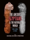 The Ancient Egyptians and the Natural World : Flora, Fauna, and Science - Book