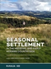 Seasonal Settlement in the Medieval and Early Modern Countryside - Book