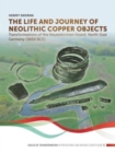 The Life and Journey of Neolithic Copper Objects : Transformations of the Neuenkirchen Hoard, North-East Germany (3800 BCE) - Book