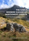 The Early Modern Zagori of Northwest Greece : An Interdisciplinary Archaeological Inquiry into a Montane Cultural Landscape - Book