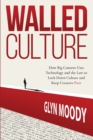 Walled Culture : How Big Content Uses Technology and the Law to Lock Down Culture and Keep Creators Poor - Book