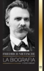 Friedrich Nietzsche : La biografia de un critico cultural que redefinio el poder, la voluntad, el bien y el mal - Book