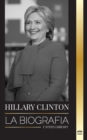 Hillary Clinton : La biografia de una Primera Dama que se enfrenta a decisiones dificiles, y lo que ocurrio con su campana y con Estados Unidos - Book