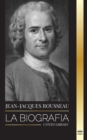 Jean-Jacques Rousseau : La Biografia de un filosofo ginebrino, redactor de contratos sociales y compositor de discursos - Book