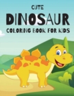 Cute Dinosaur Coloring Book for Kids : Fun Children's Coloring Book for Boys & Girls with 30 Adorable Dinosaur Pages for Toddlers & Kids to Color - Book