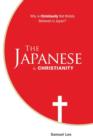 The Japanese and Christianity : Why Is Christianity Not Widely Believed in Japan? - Book
