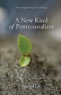 A New Kind of Pentecostalism : Promoting Dialogue for Change - Book
