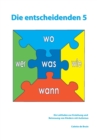 Die entscheidenden 5 : Ein Leitfaden zur Erziehung und Betreuung von Kindern mit Autismus. - Book