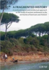 A Fragmented History : A Methodological and Artefactual Approach to the Study of Ancient Settlement in the Territories of Satricum and Antium - Book