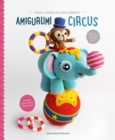 Amigurumi Circus : Seriously Cute Crochet Characters - Book