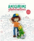 Amigurumi Globetrotters : Take a Trip Through Amigurumi Land! - Book