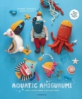 Aquatic Amigurumi : Make a Colorful Splash in Your Yarn Stash - Book