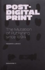 Post-Digital Print, The Mutation of Publishing since 1894 - Book