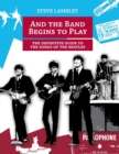 And the Band Begins to Play. the Definitive Guide to the Songs of the Beatles - Book