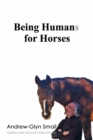 Being Humans for Horses : The Power of Being with Horses - Book