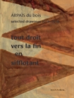 Tout Droit vers la fin en sifflotant: ARPAIS du bois Selected Drawing  2013-2016 - Book
