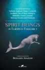 Spirit Beings in European Folklore 1 : 292 descriptions - Ireland, England, Wales, Cornwall, Scotland, Isle of Man, Orkney's, Hebrides, Faeroe, Iceland, Norway, Sweden and Denmark - Book