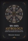 Six Axes Astrology : The zodiac in 6 axes instead of 12 signs or how your opposite sign completes you - Book