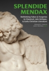 Splendide Mendax : Rethinking Fakes and Forgeries in Classical, Late Antique, and Early Christian Literature - eBook