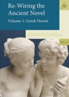 Re-Wiring The Ancient Novel, (2 volumes) : Volume 1: Greek Novels, Volume 2:  Roman Novels and Other Important Texts - Book