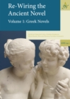 Re-Wiring The Ancient Novel, 2 Volume set : Volume 1: Greek Novels, Volume 2: Roman Novels and Other Important Texts - eBook