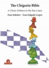 The Chigorin Bible - A Classic Defence to the Ruy Lopez : A Classic Defence to the Ruy Lopez - Book