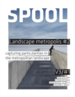 Spool V3/#1 : Landscape Metropolis #2: Capturing Particularities in the Metropolitan Landscape - Book