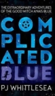 Complicated Blue : The Extraordinary Adventures of the Good Witch Anais Blue - Book