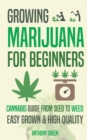 Growing Marijuana for Beginners : Cannabis Growguide - From Seed to Weed - Book