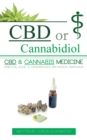 CBD or Cannabidiol : CBD & Cannabis Medicine; Essential Guide to Cannabinoids and Medical Marijuana - eBook