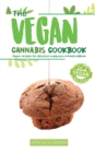 The Vegan Cannabis Cookbook : Vegan Recipes For Delicious Marijuana-Infused Edibles - Book