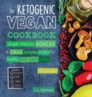 The Ketogenic Vegan Cookbook : Vegan Cheeses, Instant Pot & Delicious Everyday Recipes for Healthy Plant Based Eating (Full-Color Edition) - Book