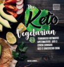 The Keto Vegetarian : 84 Delicious Low-Carb Plant-Based, Egg & Dairy Recipes For A Ketogenic Diet (Nutrition Guide) - Book