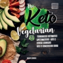 The Keto Vegetarian : 84 Delicious Low-Carb Plant-Based, Egg & Dairy Recipes For A Ketogenic Diet (Nutrition Guide) - Book