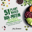 51 Plant-Based High-Protein Recipes : For Athletic Performance and Muscle Growth - Book
