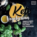 The Keto Vegetarian : 101 Delicious Low-Carb Plant-Based, Egg & Dairy R - Book