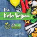 The Keto Vegan : 87 Low-Carb Recipes For A 100% Plant-Based Ketogenic Diet (Nutrition Guide) - Book