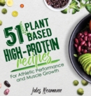 51 Plant-Based High-Protein Recipes : For Athletic Performance and Muscle Growth - Book