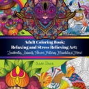 Adult Coloring Book : Relaxing and Stress Relieving Art; Zendoodles, Animals, Flower Patterns, Mandalas & More! - Book