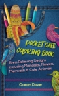 Pocket Cafe Coloring Book : Stress Relieving Designs Including Mandalas, Flowers, Mermaids & Cute Animals - Book