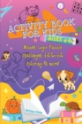 Activity Book for Kids Ages 4-8 : Fun & Challenging Mazes, Logic Puzzle Challenges & Dot to Dot Coloring - Book