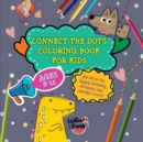 Connect the Dots Coloring Book for Kids Ages 8-12 : Fun dot-to-dot designs (including dinosaurs, cars, animals & more!) - Book