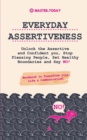Everyday Assertiveness : Unlock the Assertive and Confident you, Stop Pleasing People, Set Healthy Boundaries and Say NO! (Workbook to Transform your Life & Communication) - Book