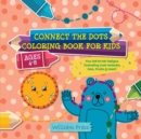 Connect the Dots Coloring Book for Kids Ages 4-8 : Fun Dot-to-Dot Designs (Including Cute Animals, Cars, Fruits & More!) - Book