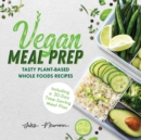 Vegan Meal Prep : Tasty Plant-Based Whole Foods Recipes (Including a 30-Day Time-Saving Meal Plan), 2nd Edition - Book