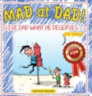 Mad at Dad! : Give Dad What He Deserves - Book