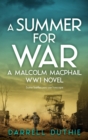 A Summer for War : A Malcolm MacPhail WW1 novel - Book