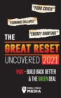 The Great Reset Uncovered 2021 : Food Crisis, Economic Collapse & Energy Shortage; NWO - Build Back Better & The Green Deal - Book